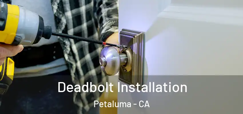  Deadbolt Installation Petaluma - CA